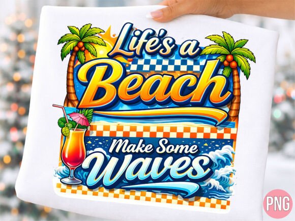 Download Lifes a Beach Make Some Waves PNG SHIRT - Png Collection