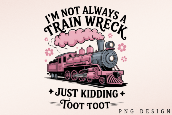 Download I'm Not Always a Train Wreck PNG Design - Png Collection