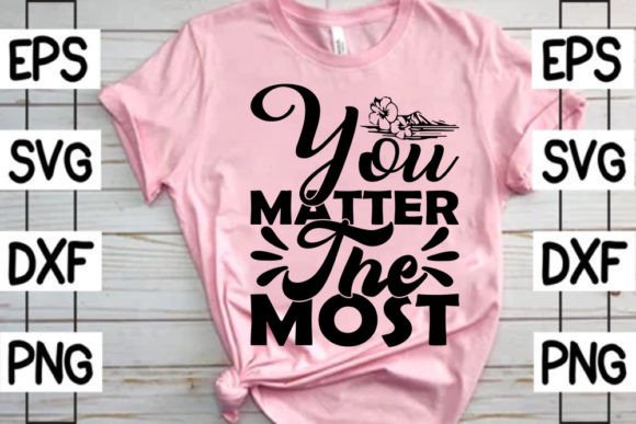 Download Inspiration SVG Design, You Matter the Most - Design Collection