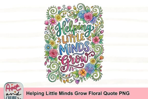 Download Helping Little Minds Grow Floral Quote PNG - Png Collection