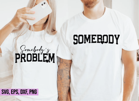 Download Somebody's Problem SVG, Couple Shirt Svg - Couple shirt svg Collection